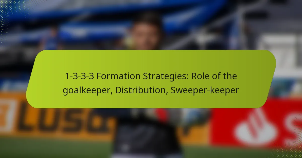 featured-image-1-3-3-3-formation-strategies-role-of-the-goalkeeper-distribution-sweeper-keeper