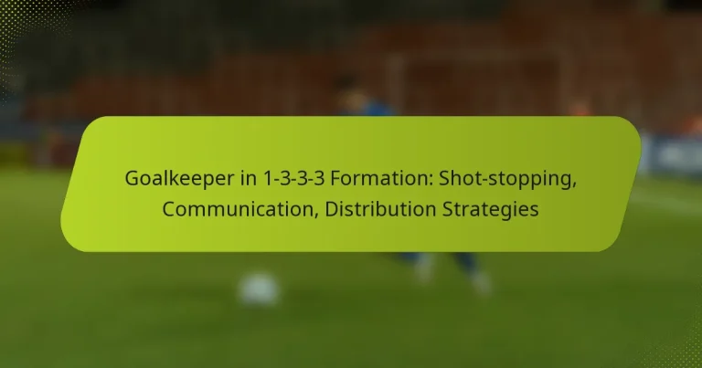 featured-image-goalkeeper-in-1-3-3-3-formation-shot-stopping-communication-distribution-strategies