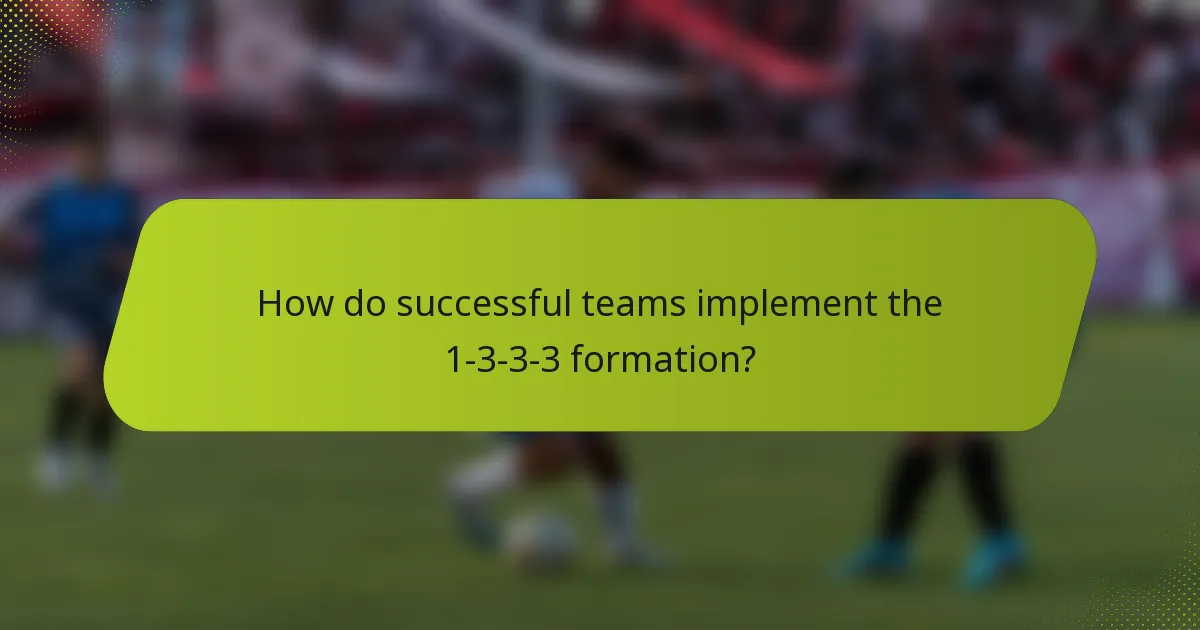 How do successful teams implement the 1-3-3-3 formation?