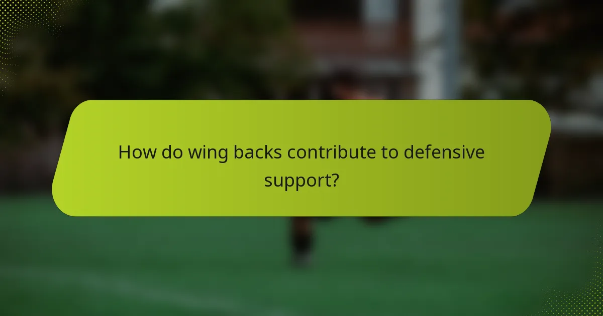 How do wing backs contribute to defensive support?