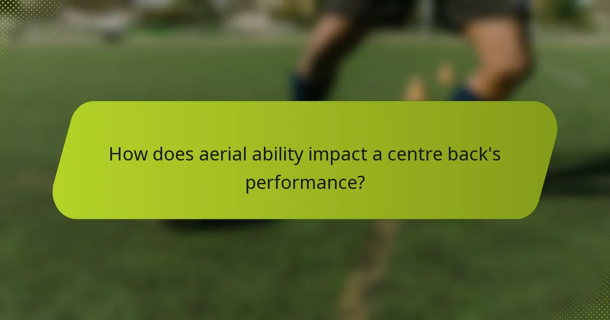 How does aerial ability impact a centre back's performance?