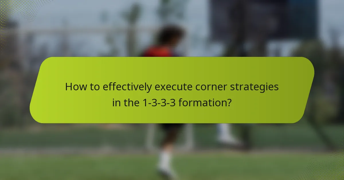 How to effectively execute corner strategies in the 1-3-3-3 formation?