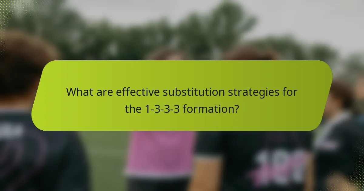 What are effective substitution strategies for the 1-3-3-3 formation?