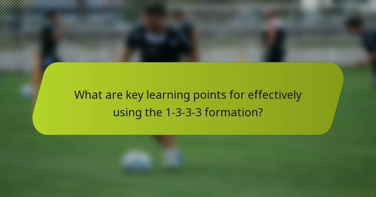 What are key learning points for effectively using the 1-3-3-3 formation?