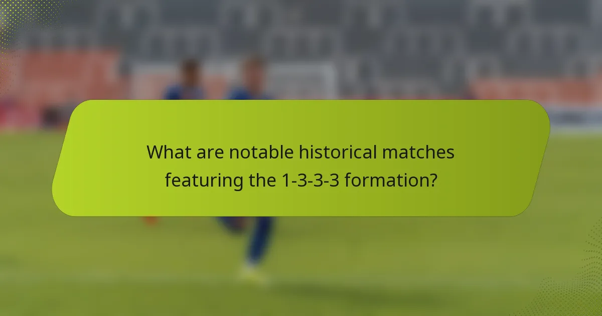What are notable historical matches featuring the 1-3-3-3 formation?