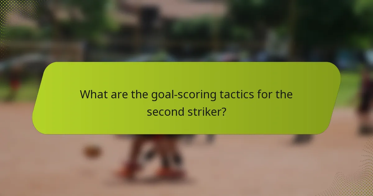 What are the goal-scoring tactics for the second striker?
