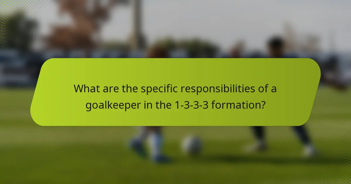 What are the specific responsibilities of a goalkeeper in the 1-3-3-3 formation?
