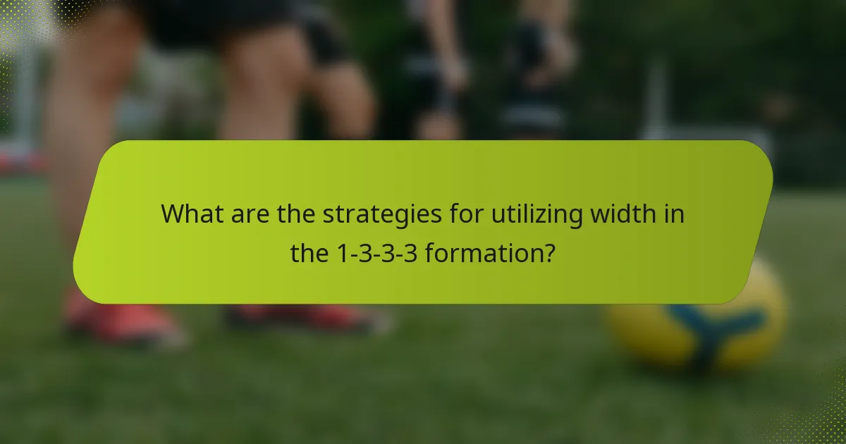 What are the strategies for utilizing width in the 1-3-3-3 formation?