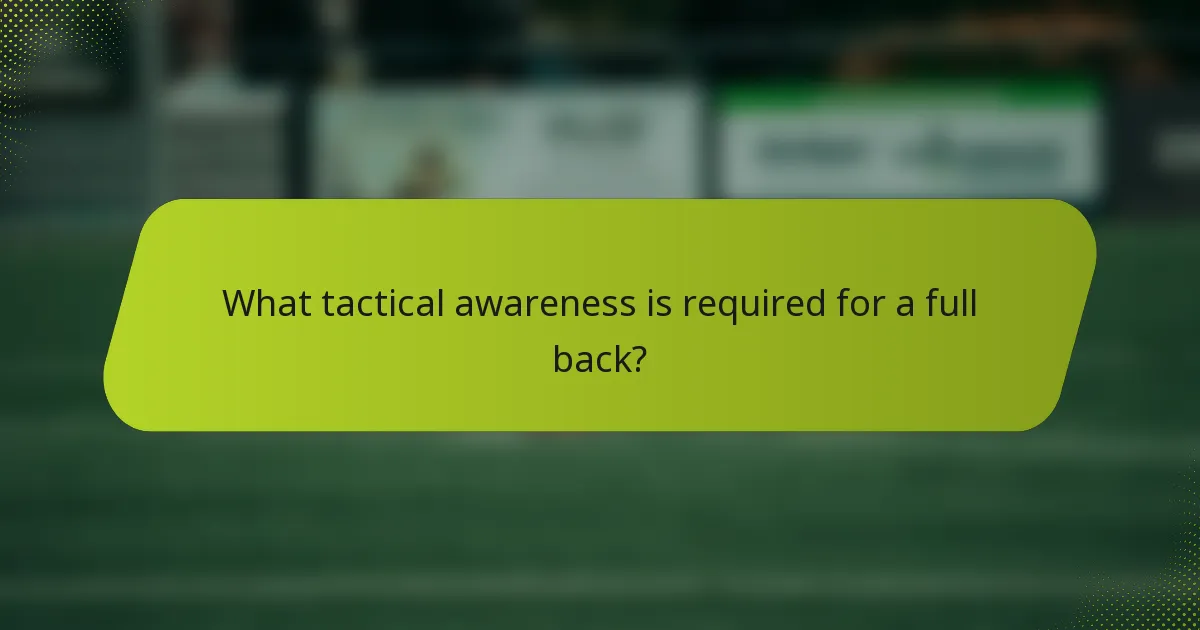 What tactical awareness is required for a full back?