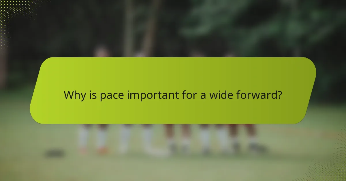 Why is pace important for a wide forward?